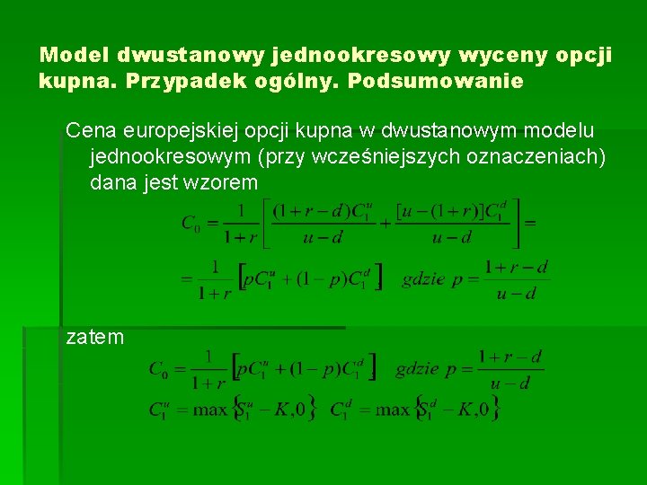 Model dwustanowy jednookresowy wyceny opcji kupna. Przypadek ogólny. Podsumowanie Cena europejskiej opcji kupna w