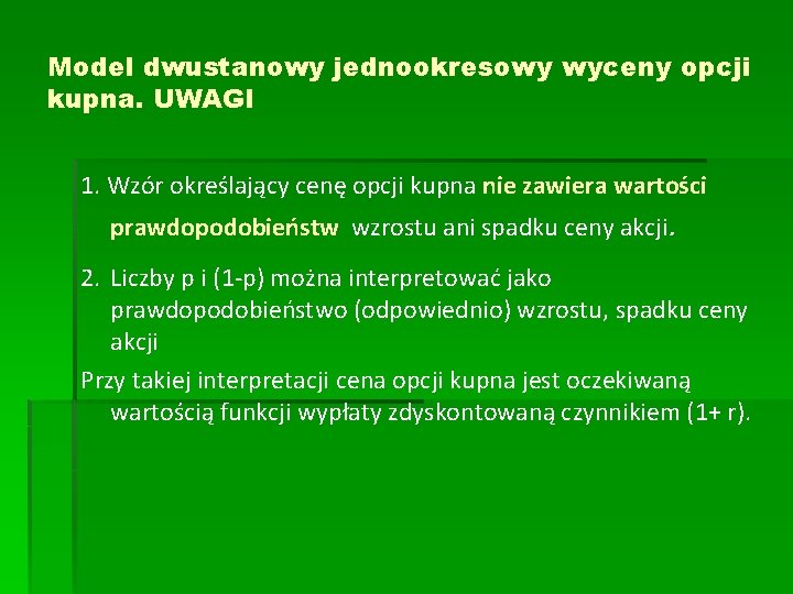 Model dwustanowy jednookresowy wyceny opcji kupna. UWAGI 1. Wzór określający cenę opcji kupna nie