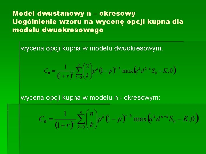 Model dwustanowy n – okresowy Uogólnienie wzoru na wycenę opcji kupna dla modelu dwuokresowego