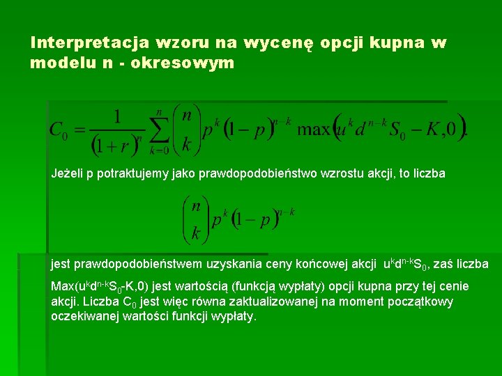 Interpretacja wzoru na wycenę opcji kupna w modelu n - okresowym Jeżeli p potraktujemy