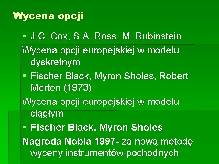 Wycena opcji § J. C. Cox, S. A. Ross, M. Rubinstein Wycena opcji europejskiej