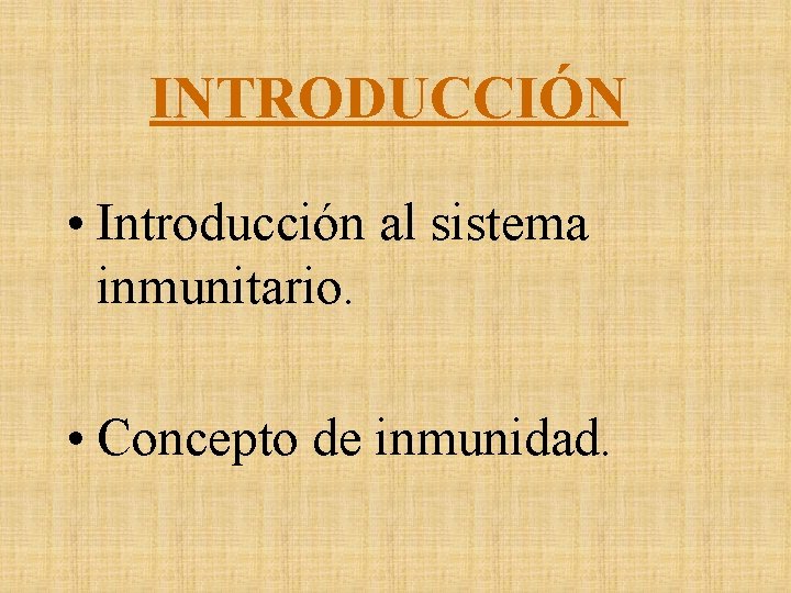 INTRODUCCIÓN • Introducción al sistema inmunitario. • Concepto de inmunidad. 