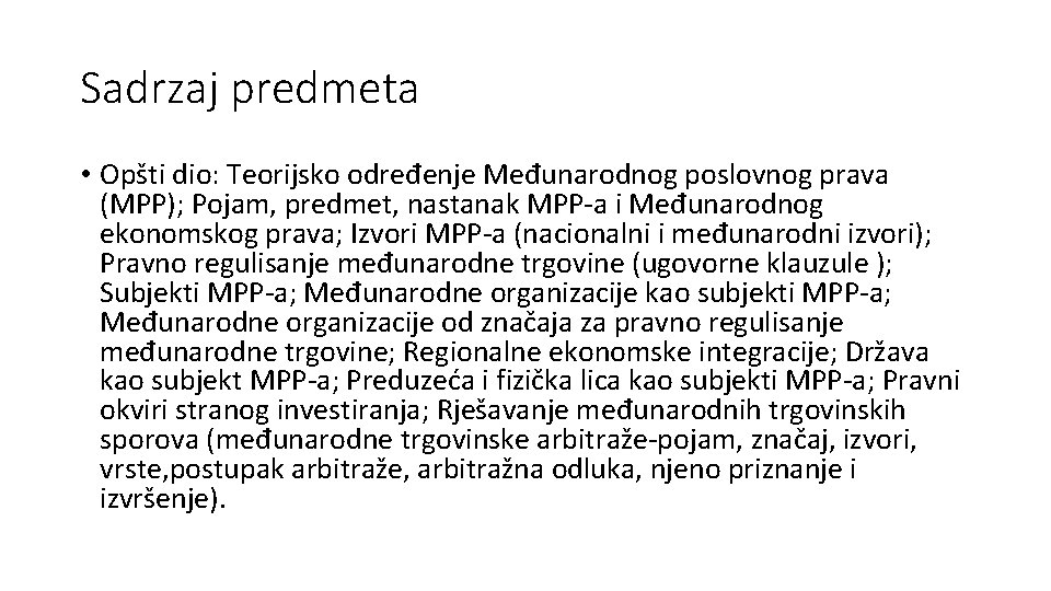 Sadrzaj predmeta • Opšti dio: Teorijsko određenje Međunarodnog poslovnog prava (MPP); Pojam, predmet, nastanak