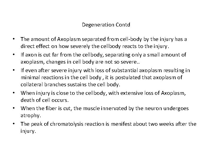 Degeneration Contd • The amount of Axoplasm separated from cell-body by the injury has