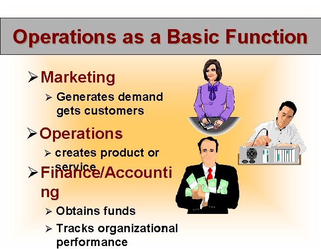 Operations as a Basic Function Ø Marketing Ø Generates demand gets customers Ø Operations