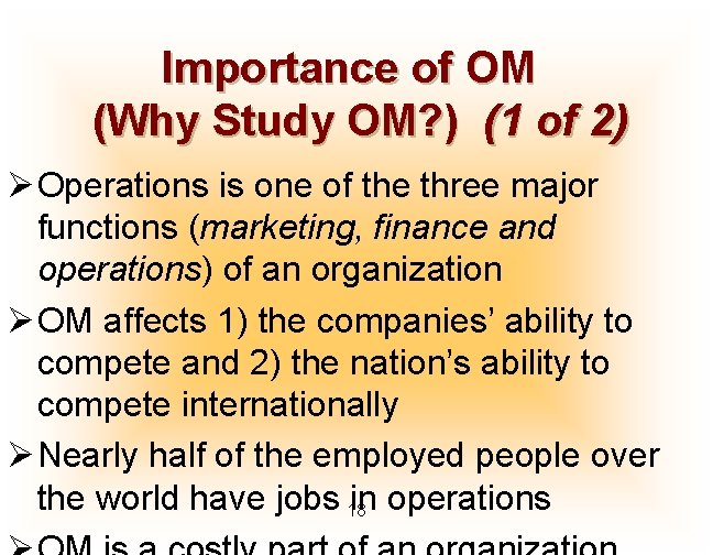 Importance of OM (Why Study OM? ) (1 of 2) Ø Operations is one