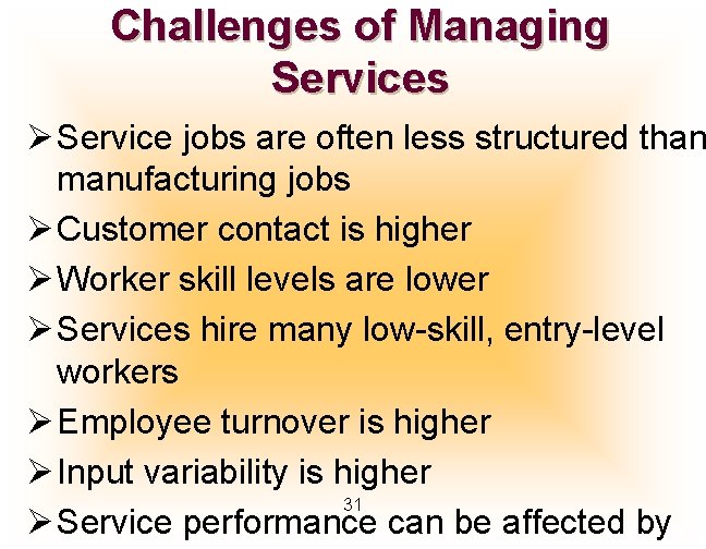 Challenges of Managing Services Ø Service jobs are often less structured than manufacturing jobs