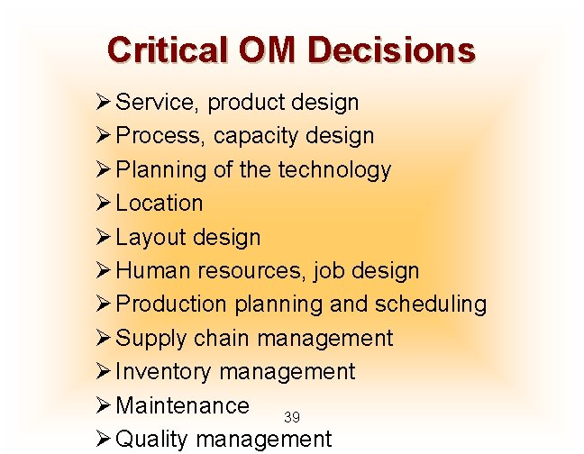 Critical OM Decisions Ø Service, product design Ø Process, capacity design Ø Planning of