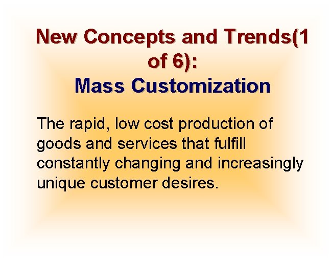 New Concepts and Trends(1 of 6): Mass Customization The rapid, low cost production of