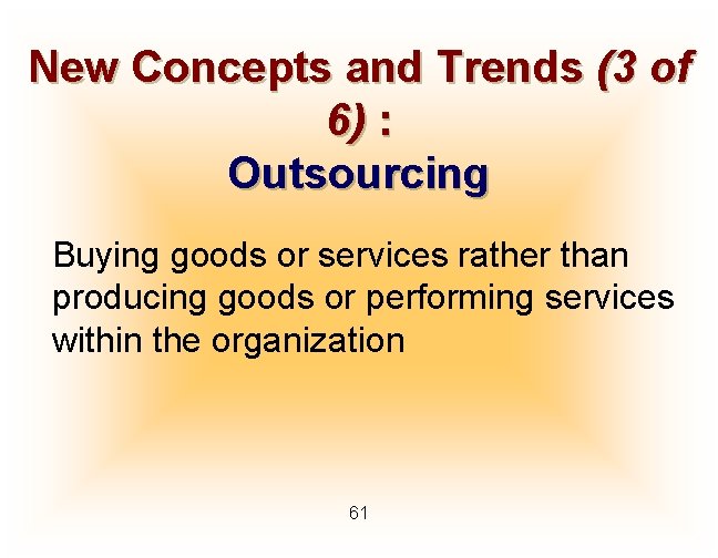 New Concepts and Trends (3 of 6) : Outsourcing Buying goods or services rather