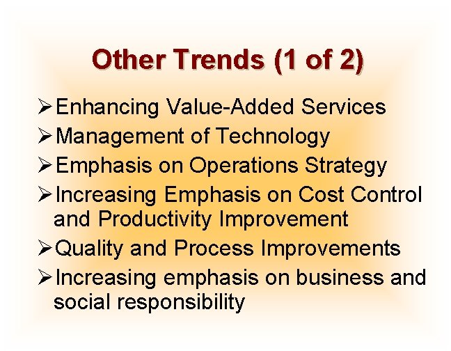 Other Trends (1 of 2) ØEnhancing Value-Added Services ØManagement of Technology ØEmphasis on Operations