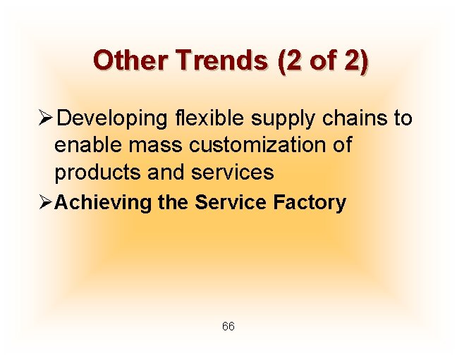 Other Trends (2 of 2) ØDeveloping flexible supply chains to enable mass customization of