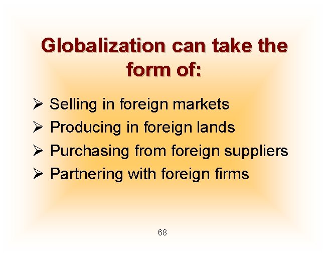 Globalization can take the form of: Ø Selling in foreign markets Ø Producing in