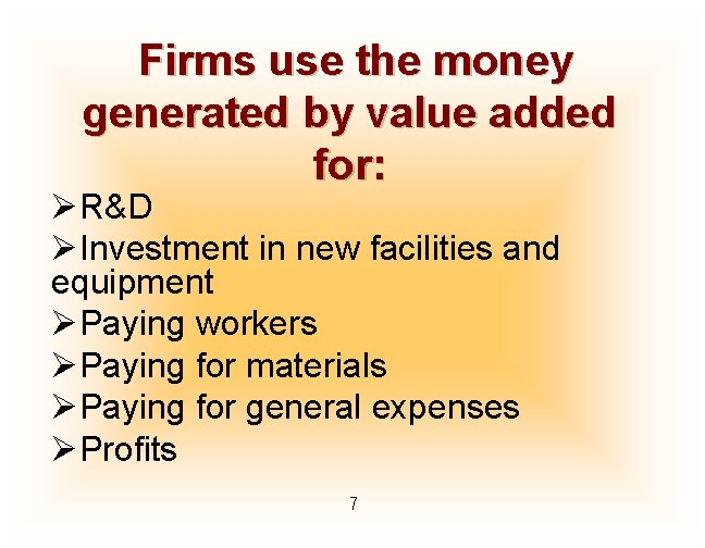 Firms use the money generated by value added for: ØR&D ØInvestment in new facilities