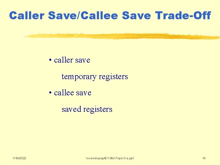 Caller Save/Callee Save Trade-Off • caller save temporary registers • callee saved registers 1/18/2022