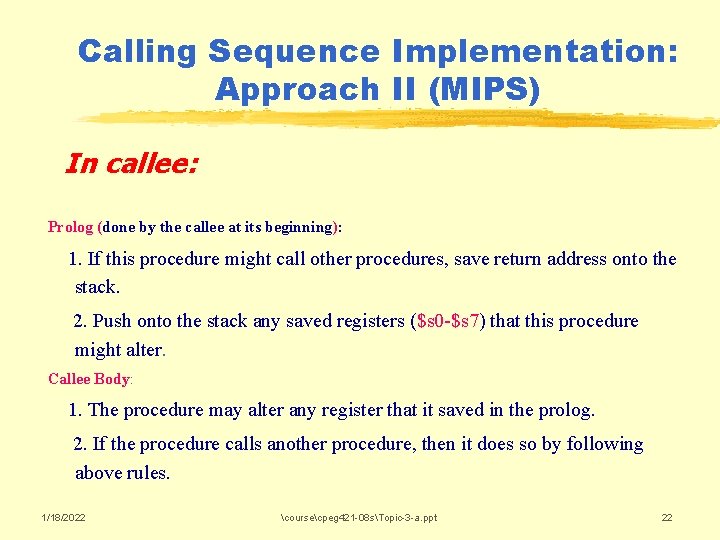 Calling Sequence Implementation: Approach II (MIPS) In callee: Prolog (done by the callee at