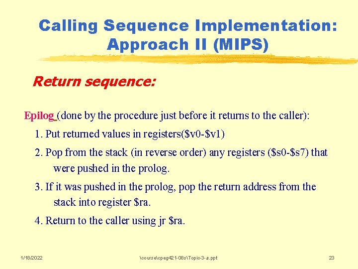 Calling Sequence Implementation: Approach II (MIPS) Return sequence: Epilog (done by the procedure just