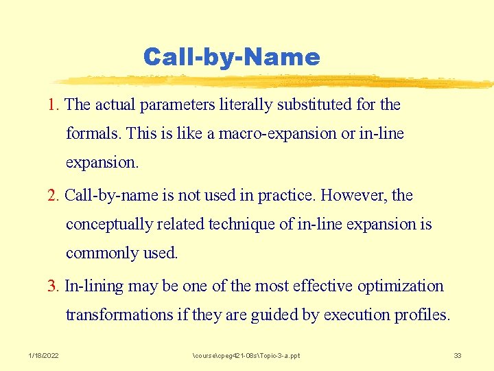 Call-by-Name 1. The actual parameters literally substituted for the formals. This is like a
