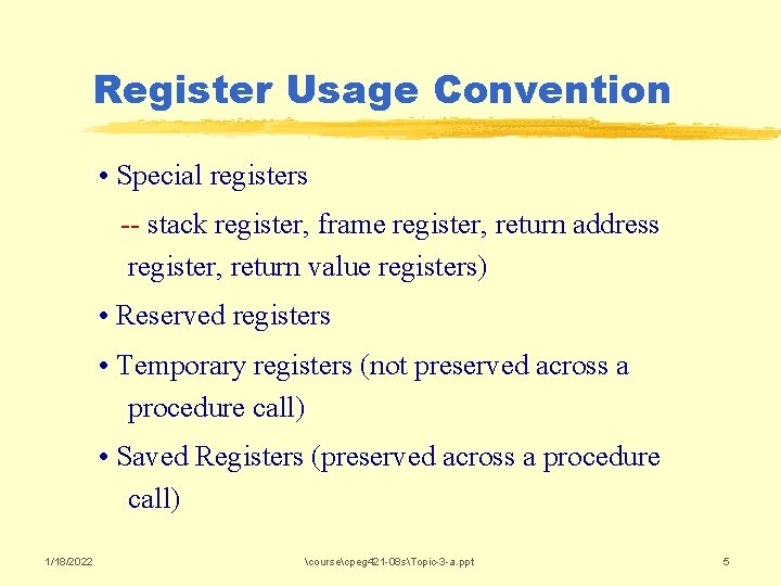 Register Usage Convention • Special registers -- stack register, frame register, return address register,