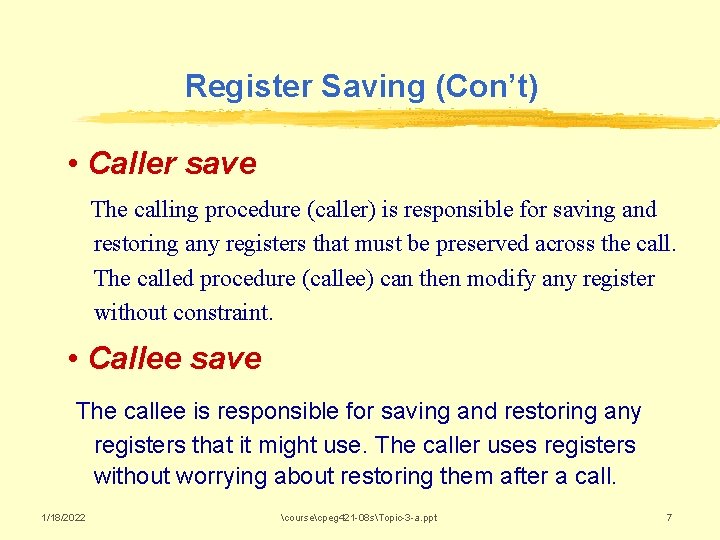 Register Saving (Con’t) • Caller save The calling procedure (caller) is responsible for saving
