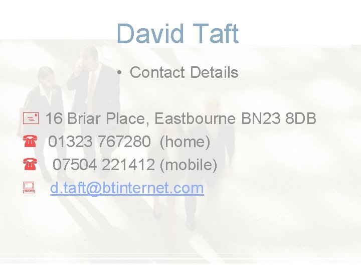 David Taft • Contact Details + 16 Briar Place, Eastbourne BN 23 8 DB David Taft • Contact Details + 16 Briar Place, Eastbourne BN 23 8 DB