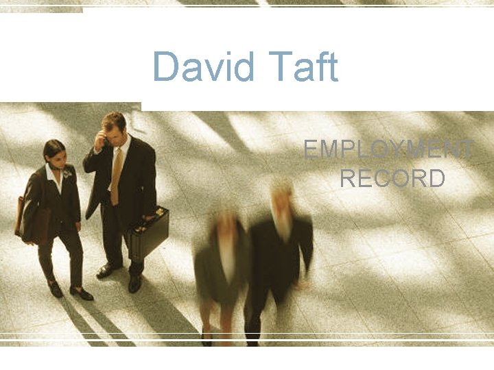David Taft EMPLOYMENT RECORD David Taft EMPLOYMENT RECORD