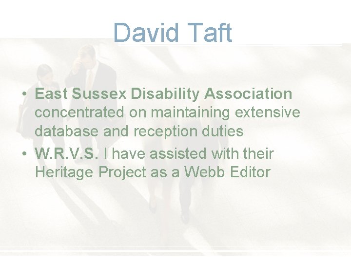 David Taft • East Sussex Disability Association concentrated on maintaining extensive database and reception David Taft • East Sussex Disability Association concentrated on maintaining extensive database and reception