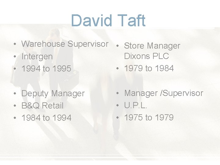 David Taft • Warehouse Supervisor • Store Manager Dixons PLC • Intergen • 1979 David Taft • Warehouse Supervisor • Store Manager Dixons PLC • Intergen • 1979