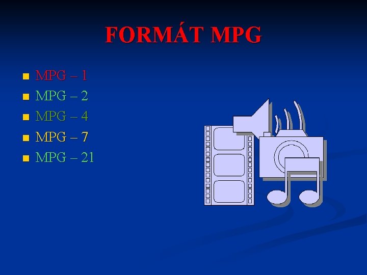 FORMÁT MPG n n n MPG – 1 MPG – 2 MPG – 4