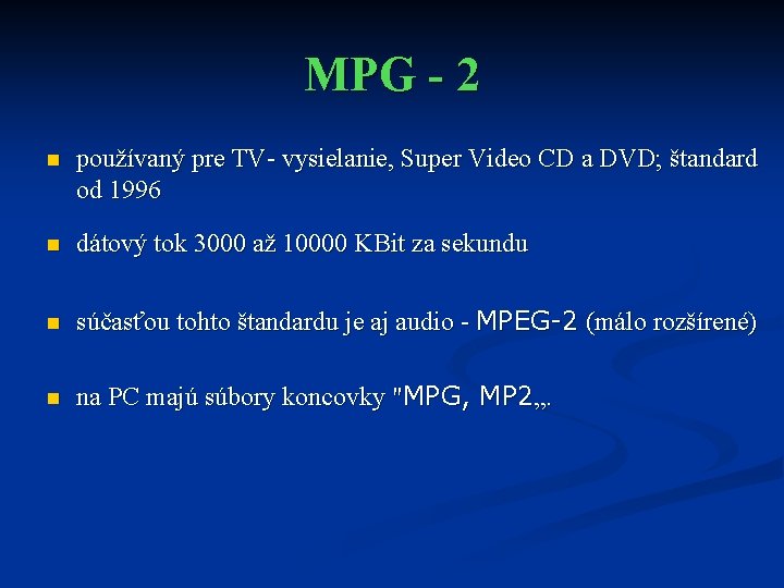 MPG - 2 n používaný pre TV- vysielanie, Super Video CD a DVD; štandard