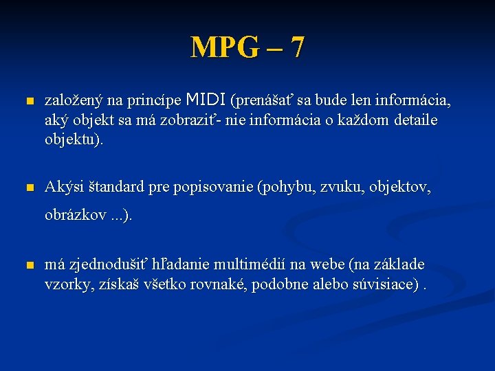 MPG – 7 n založený na princípe MIDI (prenášať sa bude len informácia, aký