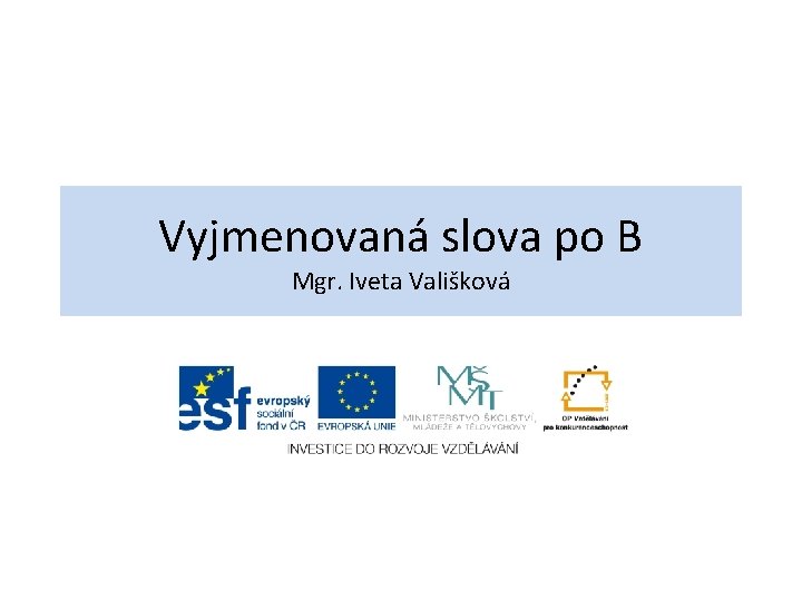 Vyjmenovaná slova po B Mgr. Iveta Vališková 