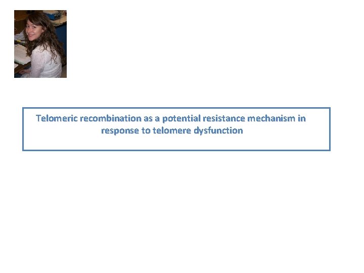 Telomeric recombination as a potential resistance mechanism in response to telomere dysfunction 