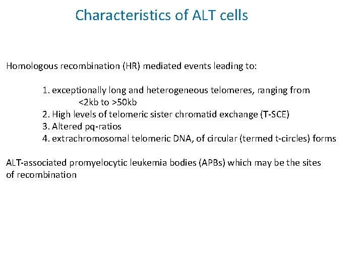 Characteristics of ALT cells Homologous recombination (HR) mediated events leading to: 1. exceptionally long