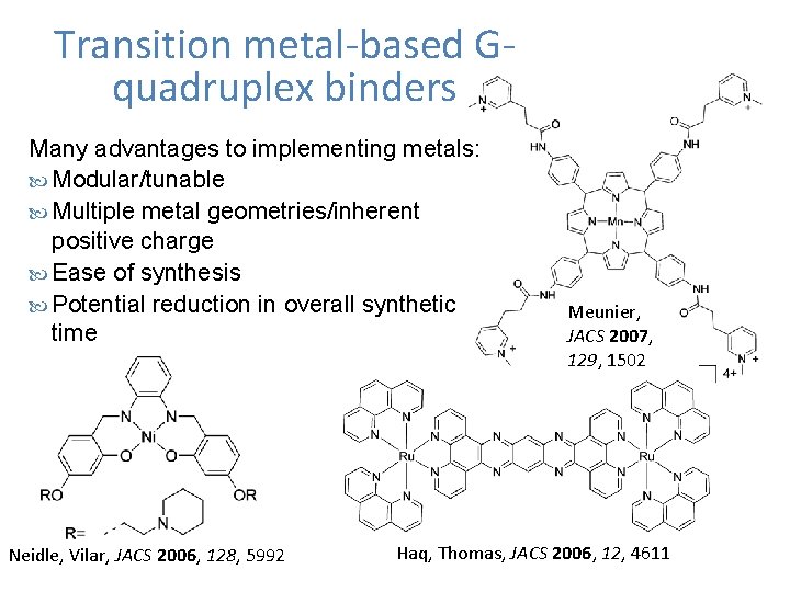 Transition metal-based Gquadruplex binders Many advantages to implementing metals: Modular/tunable Multiple metal geometries/inherent positive