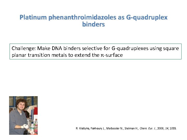 Platinum phenanthroimidazoles as G-quadruplex binders Challenge: Make DNA binders selective for G-quadruplexes using square