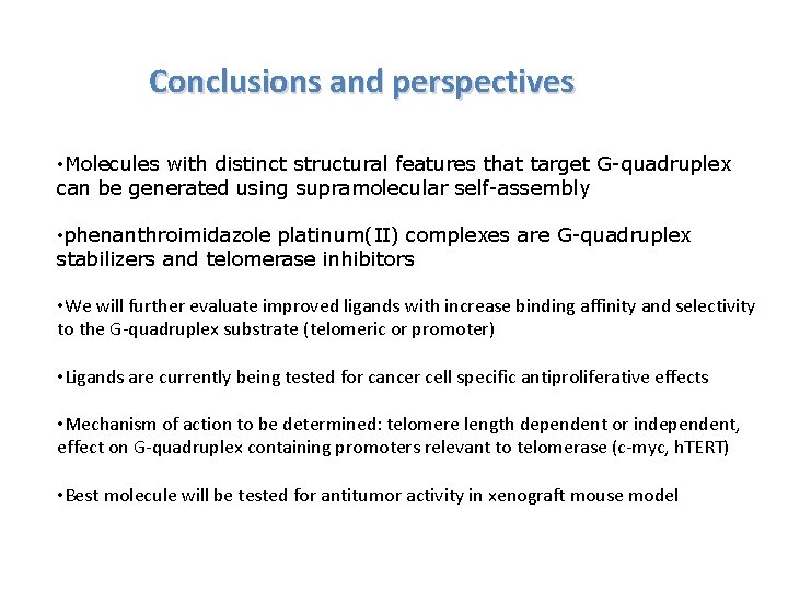 Conclusions and perspectives • Molecules with distinct structural features that target G-quadruplex can be