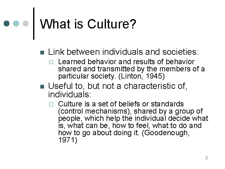 What is Culture? n Link between individuals and societies: ¨ n Learned behavior and