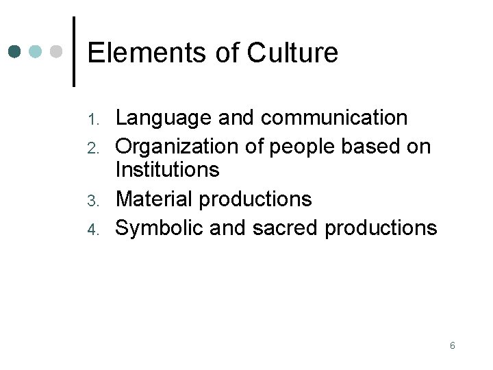 Elements of Culture 1. 2. 3. 4. Language and communication Organization of people based