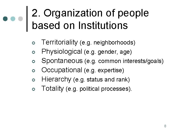 2. Organization of people based on Institutions ¢ ¢ ¢ Territoriality (e. g. neighborhoods)