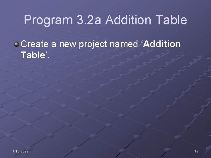 Program 3. 2 a Addition Table Create a new project named ‘Addition Table’. 1/18/2022