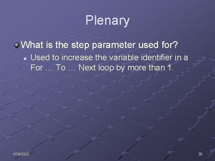 Plenary What is the step parameter used for? n 1/18/2022 Used to increase the
