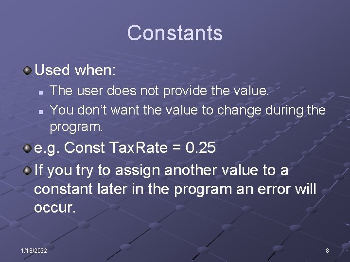 Constants Used when: n n The user does not provide the value. You don’t