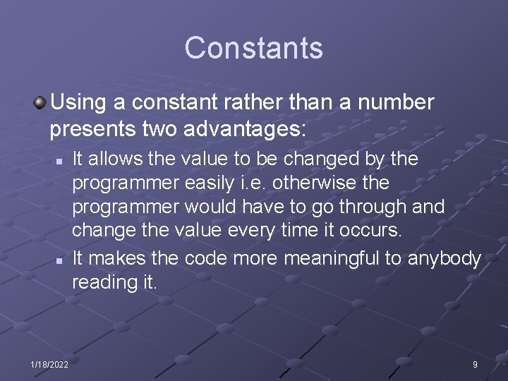 Constants Using a constant rather than a number presents two advantages: n n 1/18/2022