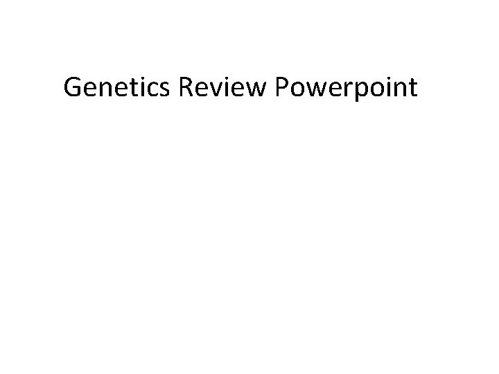 Genetics Review Powerpoint 