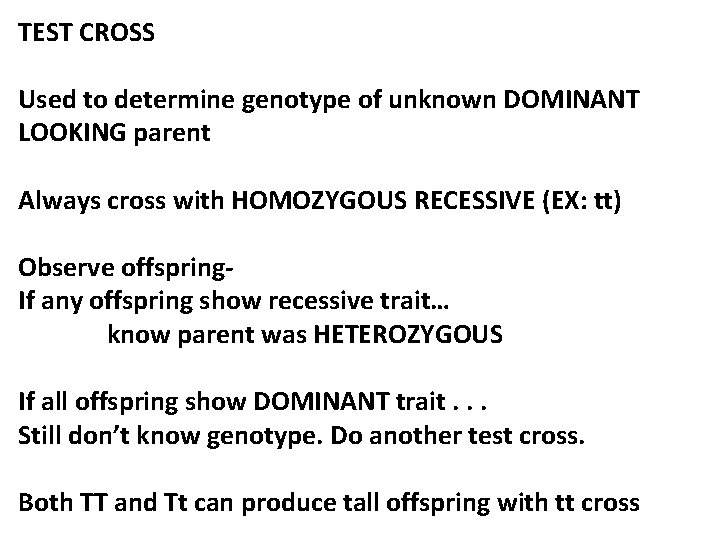 TEST CROSS Used to determine genotype of unknown DOMINANT LOOKING parent Always cross with