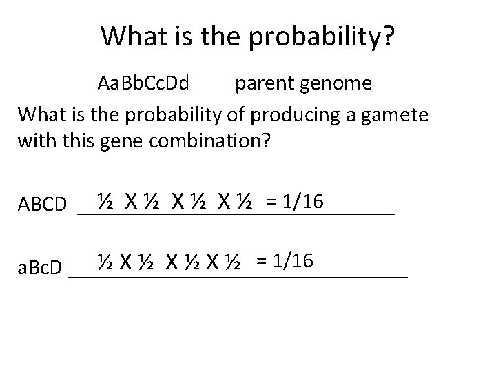 What is the probability? Aa. Bb. Cc. Dd parent genome What is the probability