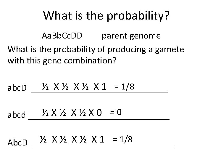 What is the probability? Aa. Bb. Cc. DD parent genome What is the probability