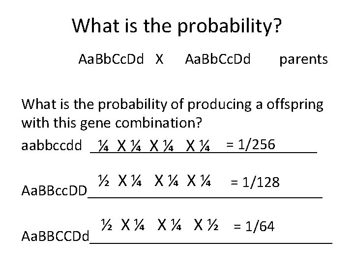 What is the probability? Aa. Bb. Cc. Dd X Aa. Bb. Cc. Dd parents