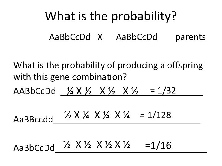 What is the probability? Aa. Bb. Cc. Dd X Aa. Bb. Cc. Dd parents